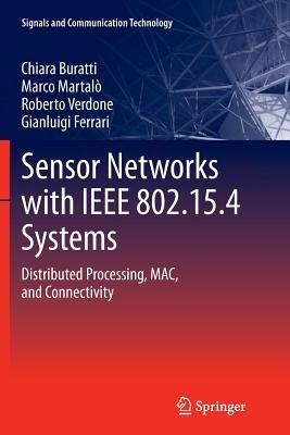 Sensor Networks with IEEE 802.15.4 Systems: Distributed Processing, MAC, and Connectivity - Chiara Buratti,Marco Martalo',Roberto Verdone - cover