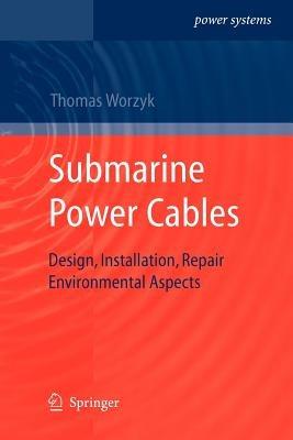 Submarine Power Cables: Design, Installation, Repair, Environmental Aspects - Thomas Worzyk - cover