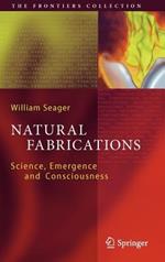 Natural Fabrications: Science, Emergence and Consciousness