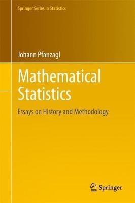 Mathematical Statistics: Essays on History and Methodology - Johann Pfanzagl - cover