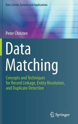 Data Matching: Concepts and Techniques for Record Linkage, Entity Resolution, and Duplicate Detection - Peter Christen - cover