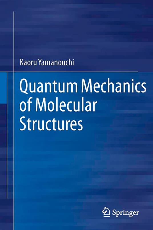 Quantum Mechanics of Molecular Structures