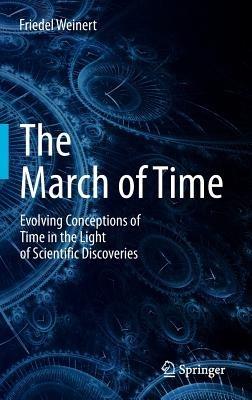 The March of Time: Evolving Conceptions of Time in the Light of Scientific Discoveries - Friedel Weinert - cover