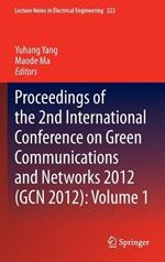 Proceedings of the 2nd International Conference on Green Communications and Networks 2012 (GCN 2012): Volume 1