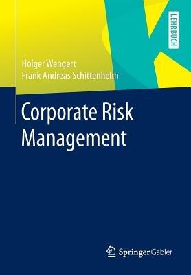 Corporate Risk Management - Holger Wengert,Frank Andreas Schittenhelm - cover