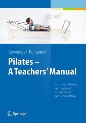 Pilates - A Teachers’ Manual: Exercises with Mats and Equipment for Prevention and Rehabilitation - Verena Geweniger,Alexander Bohlander - cover