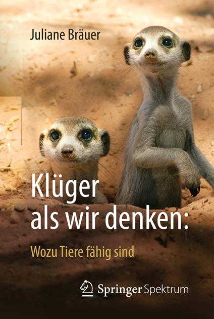 Klüger als wir denken: Wozu Tiere fähig sind