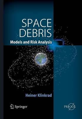 Space Debris: Models and Risk Analysis - Heiner Klinkrad - cover