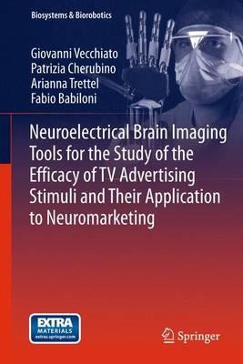 Neuroelectrical Brain Imaging Tools for the Study of the Efficacy of TV Advertising Stimuli and their Application to Neuromarketing - Giovanni Vecchiato,Patrizia Cherubino,Arianna Trettel - cover