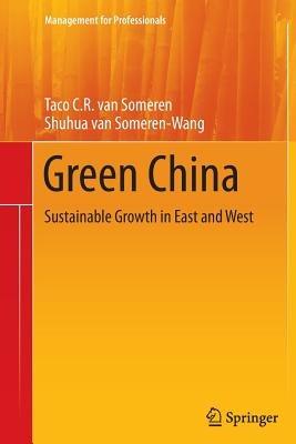 Green China: Sustainable Growth in East and West - Taco C.R. van Someren,Shuhua van Someren-Wang - cover