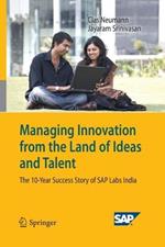 Managing Innovation from the Land of Ideas and Talent: The 10-Year Story of SAP Labs India