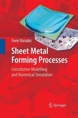 Sheet Metal Forming Processes: Constitutive Modelling and Numerical Simulation - Dorel Banabic - cover