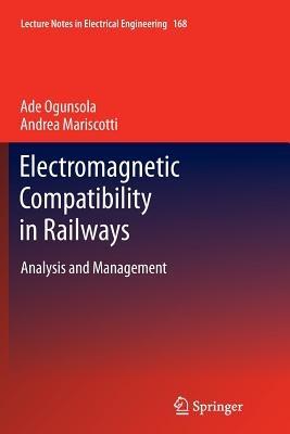 Electromagnetic Compatibility in Railways: Analysis and Management - Ade Ogunsola,Andrea Mariscotti - cover