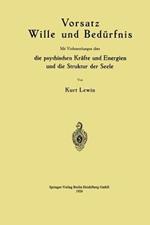 Vorsatz Wille und Bedürfnis: Mit Vorbemerkungen über die psychischen Kräfte und Energien und die Struktur der Seele