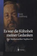 Es war die Kühnheit meiner Gedanken: Der Mathematiker Sophus Lie