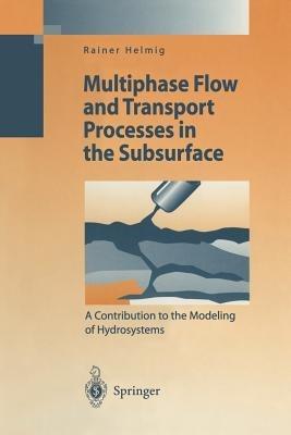 Multiphase Flow and Transport Processes in the Subsurface: A Contribution to the Modeling of Hydrosystems - Rainer Helmig - cover