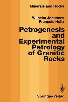 Petrogenesis and Experimental Petrology of Granitic Rocks - Wilhelm Johannes,Francois Holtz - cover