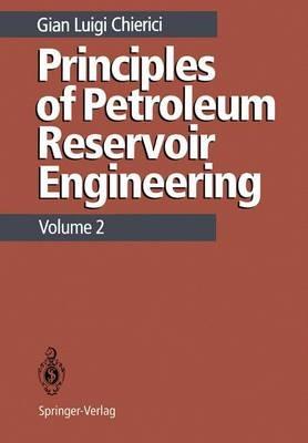 Principles of Petroleum Reservoir Engineering: Volume 2 - Gian L. Chierici - cover