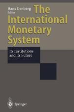 The International Monetary System: Its Institutions and its Future