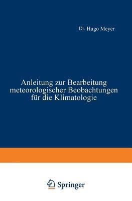 Anleitung zur Bearbeitung meteorologischer Beobachtungen für die Klimatologie - Hugo Meyer - cover