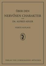 Über den Nervösen Charakter: Grundzüge Einer Vergleichenden Individual-Psychologie und Psychotherapie