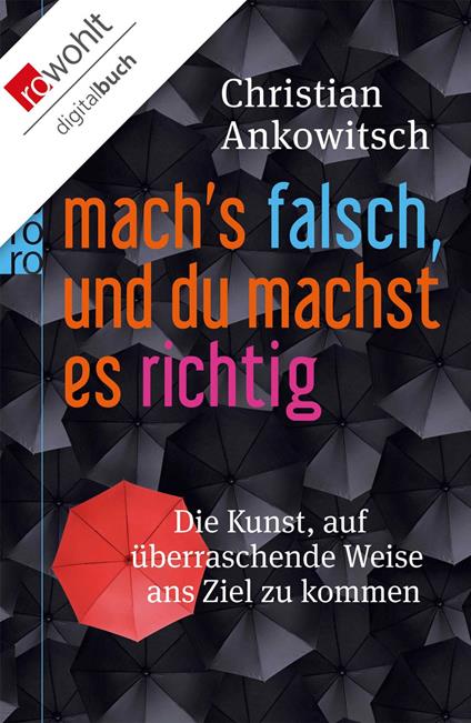 Mach's falsch, und du machst es richtig