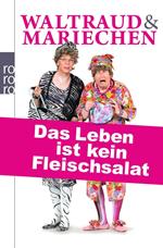 Waltraud & Mariechen: Das Leben ist kein Fleischsalat