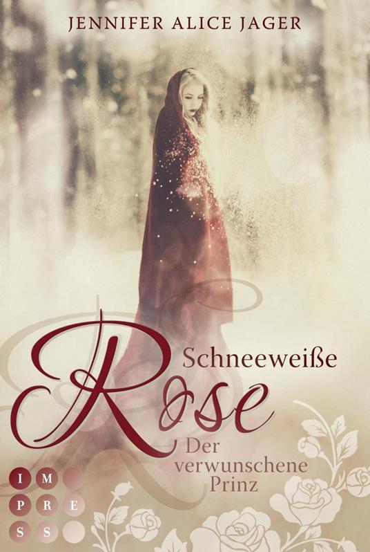 Schneeweiße Rose. Der verwunschene Prinz (Rosenmärchen 1) - Jennifer Alice Jager - ebook