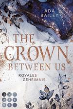 The Crown Between Us. Royales Geheimnis (Die 