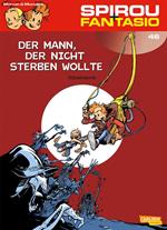 Spirou und Fantasio 46: Der Mann, der nicht sterben wollte