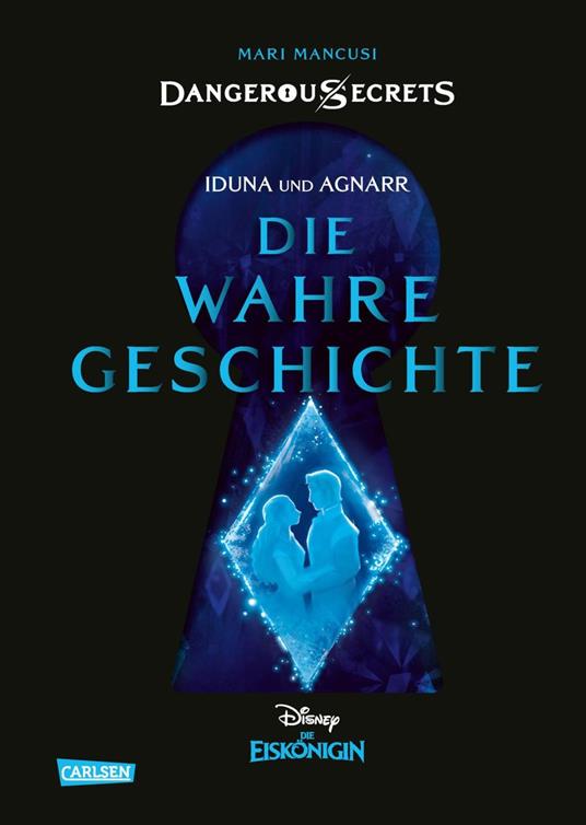 Disney – Dangerous Secrets 1: Iduna und Agnarr: DIE WAHRE GESCHICHTE (Die Eiskönigin) - Walt Disney,Mancusi Mari,Nina Ohlmann - ebook