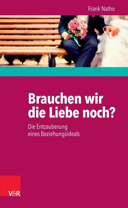 Brauchen wir die Liebe noch?