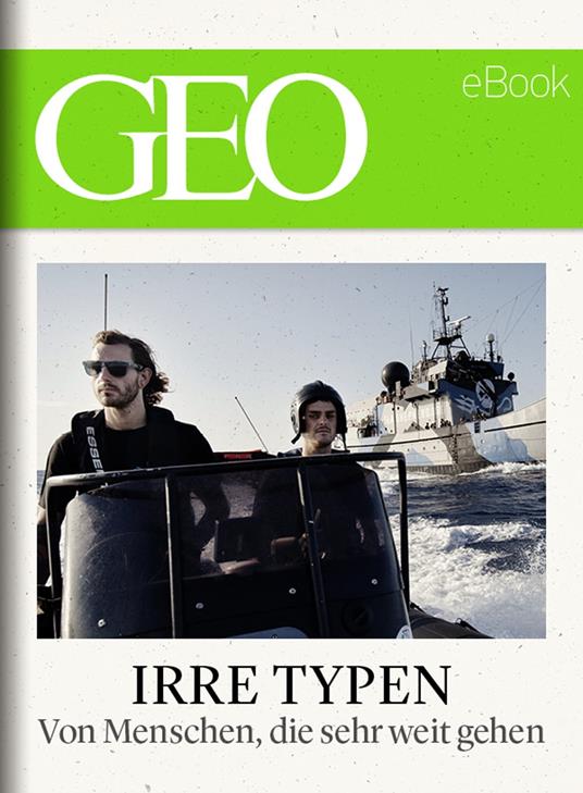 Irre Typen: Von Menschen, die sehr weit gehen (GEO eBook)