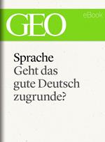 Sprache: Geht das gute Deutsch zugrunde? (GEO eBook Single)