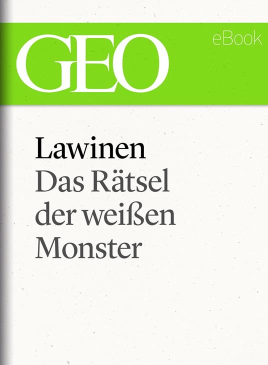 Lawinen: Das Rätsel der weißen Monster (GEO eBook Single)