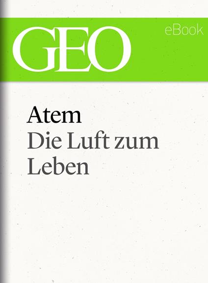 Atem: Die Luft zum Leben (GEO eBook Single)