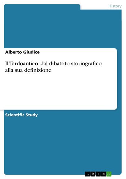 Il Tardoantico: dal dibattito storiografico alla sua definizione - Giudice Alberto - ebook