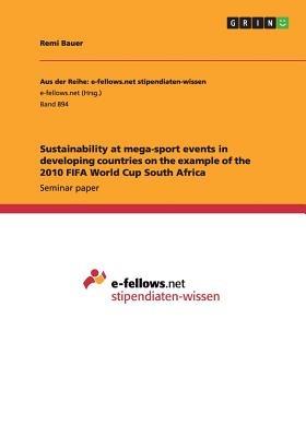 Sustainability at mega-sport events in developing countries on the example of the 2010 FIFA World Cup South Africa - Remi Bauer - cover