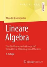 Lineare Algebra: Eine Einführung in die Wissenschaft der Vektoren, Abbildungen und Matrizen