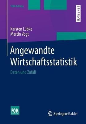 Angewandte Wirtschaftsstatistik: Daten und Zufall - Karsten Lübke,Martin Vogt - cover