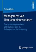 Management von Lieferanteninnovationen: Eine gestaltungsorientierte Untersuchung über das Einbringen und die Bewertung