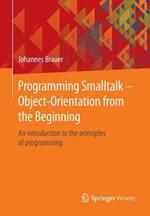 Programming Smalltalk - Object-Orientation from the Beginning: An introduction to the principles of programming