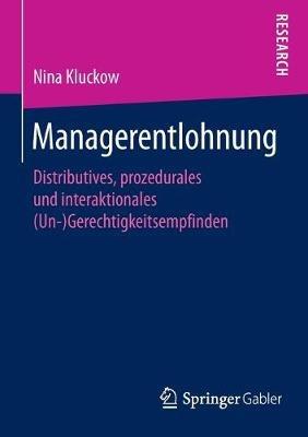 Managerentlohnung: Distributives, prozedurales und interaktionales (Un-)Gerechtigkeitsempfinden - Nina Kluckow - cover