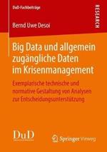 Big Data und allgemein zugängliche Daten im Krisenmanagement: Exemplarische technische und normative Gestaltung von Analysen zur Entscheidungsunterstützung