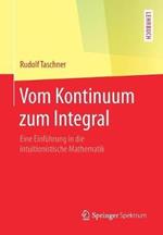 Vom Kontinuum zum Integral: Eine Einführung in die intuitionistische Mathematik