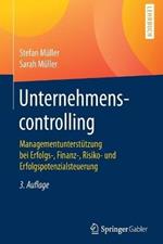 Unternehmenscontrolling: Managementunterstützung bei Erfolgs-, Finanz-, Risiko- und Erfolgspotenzialsteuerung