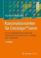 Konstruktionslehre für Einsteiger*innen: Leicht verständliches Basiswissen für Maschinenbau-Technikerinnen, -Techniker und -Studierende