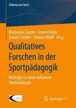 Qualitatives Forschen in der Sportpädagogik: Beiträge zu einer reflexiven Methodologie