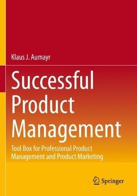 Successful Product Management: Tool Box for Professional Product Management and Product Marketing - Klaus J. Aumayr - cover