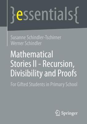 Mathematical Stories II - Recursion, Divisibility and Proofs: For Gifted Students in Primary School - Susanne Schindler-Tschirner,Werner Schindler - cover